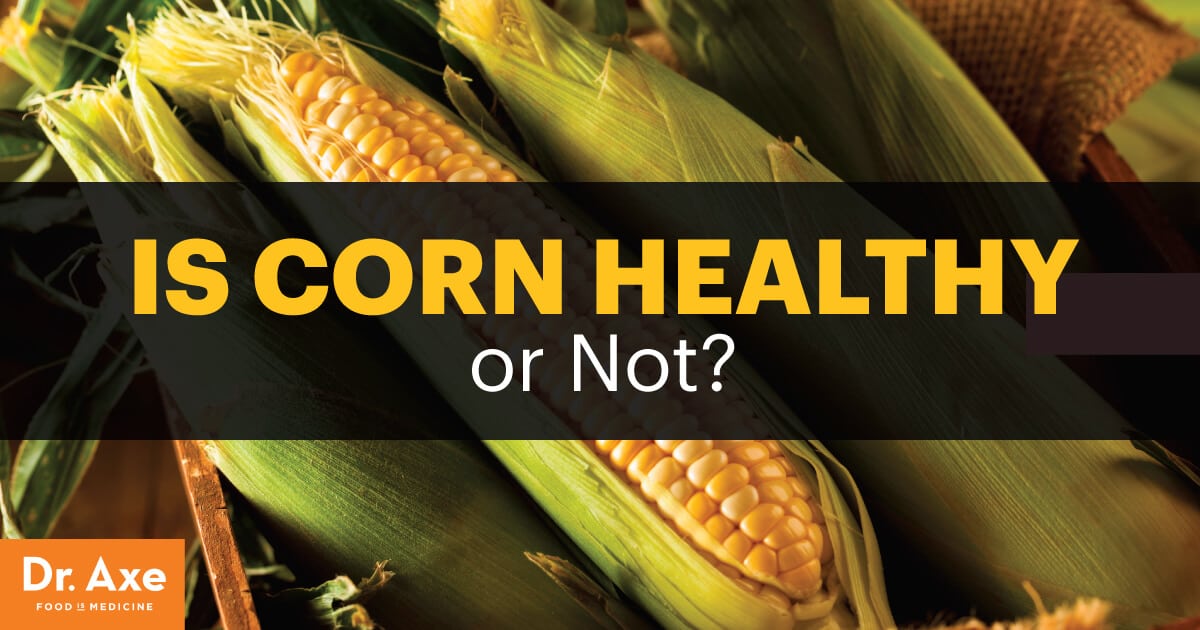 Surprising Facts About The Nutritional Value Of Corn Dr Axe