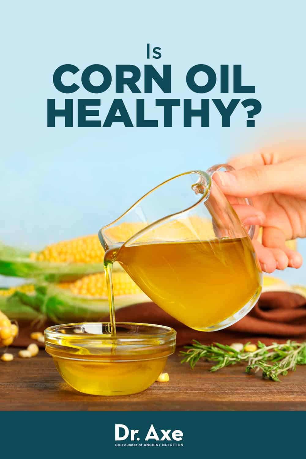 Is Corn Oil Healthy Risks Side Effects Nutrition Uses Benefits Dr Axe